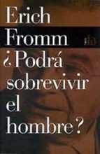 ¿podra sobrevivir el hombre?: una investigacion sobre los hechos y las ficciones de la politica internacional-erich fromm-9788449308543 ¿podra sobrevivir el hombre?: una investigacion sobre los hechos y las ficciones de la politica internacional-erich fromm-9788449308543