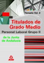 GRUPO II DE PERSONAL LABORAL DE LA JUNTA DE ANDALUCIA. TITULADOS DE GRADO MEDIO. TEMARIO VOLUMEN II
