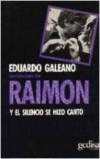 y el silencio se hizo canto: conversaciones con raimon (2ª ed.)-eduardo galeano-9788474320343 y el silencio se hizo canto: conversaciones con raimon (2ª ed.)-eduardo galeano-9788474320343