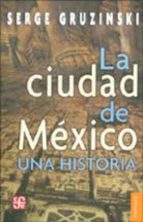 la ciudad de mexico: una historia-serge gruzinski-9789681672843 la ciudad de mexico: una historia-serge gruzinski-9789681672843