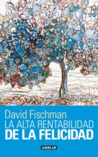 la alta rentabilidad de la felicidad (ebook)-david fischman-9786071111753 la alta rentabilidad de la felicidad (ebook)-david fischman-9786071111753