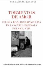 tormentos de amor: celos y rivalidad masculina en la novela española del siglo xix (ebook)-eva maria flores ruiz-9788400101053 tormentos de amor: celos y rivalidad masculina en la novela española del siglo xix (ebook)-eva maria flores ruiz-9788400101053