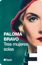 tres mujeres solas (flash relatos) (ebook)-paloma bravo-9788415597353 tres mujeres solas (flash relatos) (ebook)-paloma bravo-9788415597353