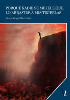 porque nadie se merece que lo arrastre a mis tinieblas (ebook)-jesus angel bermudez-9788416341153 porque nadie se merece que lo arrastre a mis tinieblas (ebook)-jesus angel bermudez-9788416341153