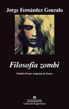 filosofia zombi (finalista premio anagrama de ensayo 2011)-jorge fernandez gonzalo-9788433963253 filosofia zombi (finalista premio anagrama de ensayo 2011)-jorge fernandez gonzalo-9788433963253
