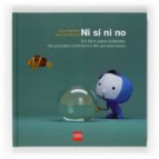 ni si ni no...un libro para entender los grandes contrarios del p ensamiento-oscar brenifier-9788467524253 ni si ni no...un libro para entender los grandes contrarios del p ensamiento-oscar brenifier-9788467524253