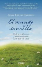 el mundo sencillo: olvida las complicaciones y entra en el maravi lloso mundo donde todo es facil-julia rogers hamrick-9788479537753 el mundo sencillo: olvida las complicaciones y entra en el maravi lloso mundo donde todo es facil-julia rogers hamrick-9788479537753