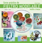curso practico de fieltro modelable paso a paso (incluye dvd de 50 minutos)-katja bayer-9788496777453 curso practico de fieltro modelable paso a paso (incluye dvd de 50 minutos)-katja bayer-9788496777453