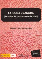 la cosa juzgada: estudio de jurisprudencia civil-isabel tapia fernandez-9788498498653 la cosa juzgada: estudio de jurisprudencia civil-isabel tapia fernandez-9788498498653