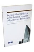 legalidad urbanistica, demolicion y tercerros adquirientes de bue na fe-vicente guilarte gutierrez-9788498983753 legalidad urbanistica, demolicion y tercerros adquirientes de bue na fe-vicente guilarte gutierrez-9788498983753