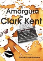 la amargura de clark kent (ebook)-gonzalo luque mazuelos-cdlap00000853 la amargura de clark kent (ebook)-gonzalo luque mazuelos-cdlap00000853