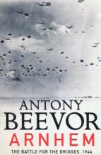 arnhem: the battle for the bridges, 1944: the sunday times no 1 bestseller-antony beevor-9780241326763 arnhem: the battle for the bridges, 1944: the sunday times no 1 bestseller-antony beevor-9780241326763