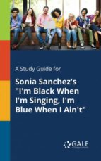 A STUDY GUIDE FOR SONIA SANCHEZS IM BLACK WHEN IM SINGING, IM BLUE WHEN I AINT