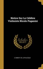 NOTICE SUR LE CÉLÈBRE VIOLINISTE NICOLO PAGANINI