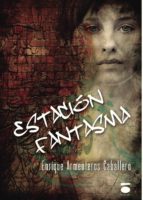 estación fantasma-enrique armenteros caballero-9788415940463 estación fantasma-enrique armenteros caballero-9788415940463