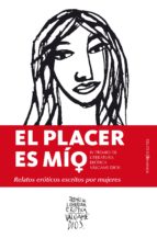 EL PLACER ES MÍO: RELATOS ERÓTICOS ESCRITOS POR MUJERES (IV PREMI O VALGAME DIOS)
