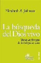 la busqueda del dios vivo. trazar las fronteras de la teologia de dios-elizabeth a. johnson-9788429317763 la busqueda del dios vivo. trazar las fronteras de la teologia de dios-elizabeth a. johnson-9788429317763