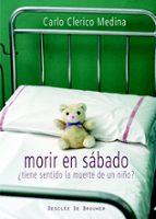 morir en sabado: ¿ tiene sentido la muerte de un niño?-carlos clerico medina-9788433022363 morir en sabado: ¿ tiene sentido la muerte de un niño?-carlos clerico medina-9788433022363