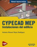 cypecad mep. instalaciones del edificio (manual imprescindible)-antonio manuel reyes rodriguez-9788441533363 cypecad mep. instalaciones del edificio (manual imprescindible)-antonio manuel reyes rodriguez-9788441533363