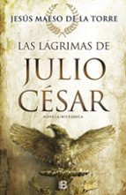 las lagrimas de julio cesar-jesus maeso de la torre-9788466661263 las lagrimas de julio cesar-jesus maeso de la torre-9788466661263