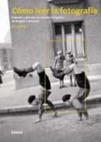 como leer la fotografia: entender y disfrutar los grandes fotogra fos de stieglitz a doisneau-ian jeffrey-9788481564563 como leer la fotografia: entender y disfrutar los grandes fotogra fos de stieglitz a doisneau-ian jeffrey-9788481564563