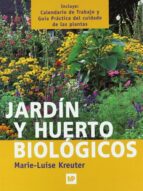 jardin y huerto biologicos (incluye calendario de trabajo y guia practica del cuidado de las plantas)-marie-luise kreuter-9788484760863 jardin y huerto biologicos (incluye calendario de trabajo y guia practica del cuidado de las plantas)-marie-luise kreuter-9788484760863