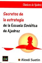 secretos de la estrategia de la escuela soviética de ajedrez-a. suetin-9788494344763 secretos de la estrategia de la escuela soviética de ajedrez-a. suetin-9788494344763