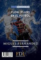 flow (fluir) en el fútbol (ebook)-miguel fernandez-9788494488863 flow (fluir) en el fútbol (ebook)-miguel fernandez-9788494488863