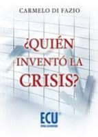 ¿quién inventó la crisis? (ebook)-carmelo di fazio-9788499480763 ¿quién inventó la crisis? (ebook)-carmelo di fazio-9788499480763