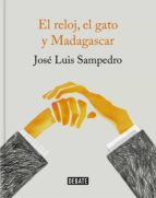 el reloj, el gato y madagascar (ebook)-jose luis sampedro-9788499928463 el reloj, el gato y madagascar (ebook)-jose luis sampedro-9788499928463