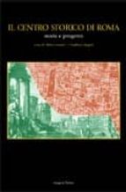 Il centro storico di roma: storia e progetto PDF ePub por Roberto casettigianfranco spagnesi 978-8849206463