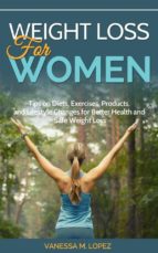 weight loss for women: tips on diets, exercises, products, and lifestyle changes for better health and safe weight loss (ebook)-vanessa lopez-9781524283773 weight loss for women: tips on diets, exercises, products, and lifestyle changes for better health and safe weight loss (ebook)-vanessa lopez-9781524283773