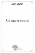 un amour éternel (ebook)-alain goujon-9782332454973 un amour éternel (ebook)-alain goujon-9782332454973