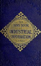 the boy's book of industrial information (ebook)-elisha noyce-9783736407473 the boy's book of industrial information (ebook)-elisha noyce-9783736407473
