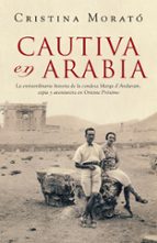 cautiva en arabia: la extraordinaria historia de la condesa marga d anduranin, espia y aventurera en oriente medio-cristina morato-9788401305573 cautiva en arabia: la extraordinaria historia de la condesa marga d anduranin, espia y aventurera en oriente medio-cristina morato-9788401305573