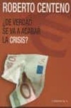 de verdad se va a acabar la crisis-roberto centeno-9788415122173 de verdad se va a acabar la crisis-roberto centeno-9788415122173