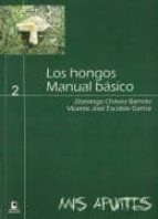 hongos : manual basico-domingo chavez barreto-vicente jose escobio garcia-9788415148173 hongos : manual basico-domingo chavez barreto-vicente jose escobio garcia-9788415148173