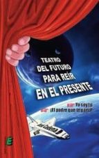 TEATRO DEL FUTURO PARA REIR EN EL PRESENTE