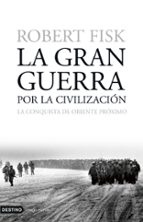 la gran guerra por la civilizacion: la conquista de oriente medio-robert fisk-9788423337873 la gran guerra por la civilizacion: la conquista de oriente medio-robert fisk-9788423337873