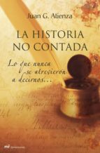 (pe) la historia no contada: lo que nunca se atrevieron a decirno s...-juan garcia atienza-juan g. atienza-9788427033573 (pe) la historia no contada: lo que nunca se atrevieron a decirno s...-juan garcia atienza-juan g. atienza-9788427033573