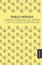 veinte poemas de amor y una cancion desesperada-pablo neruda-9788432232473 veinte poemas de amor y una cancion desesperada-pablo neruda-9788432232473