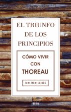 el triunfo de los principios. cómo vivir con thoreau (ebook)-toni montesinos gilbert-9788434425873 el triunfo de los principios. cómo vivir con thoreau (ebook)-toni montesinos gilbert-9788434425873
