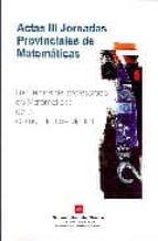 actas iii jornadas provinciales de matematicas: encuentros del pr ofesorado de matematicas de la comunidad de madrid-9788445125373 actas iii jornadas provinciales de matematicas: encuentros del pr ofesorado de matematicas de la comunidad de madrid-9788445125373