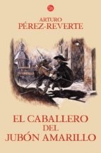el caballero del jubon amarillo (serie capitan alatriste 5)-arturo perez-reverte-9788466320573 el caballero del jubon amarillo (serie capitan alatriste 5)-arturo perez-reverte-9788466320573