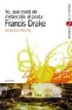 yo, que mate de melancolia al pirata francis drake-gonzalo moure-9788466702973 yo, que mate de melancolia al pirata francis drake-gonzalo moure-9788466702973