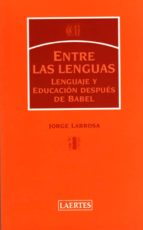 entre las lenguas : lenguaje y educacion despues de babel-jorge larrosa-9788475845173 entre las lenguas : lenguaje y educacion despues de babel-jorge larrosa-9788475845173