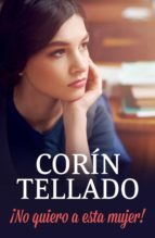 ¡no quiero a esta mujer! (ebook)-corín tellado-9788491627173 ¡no quiero a esta mujer! (ebook)-corín tellado-9788491627173