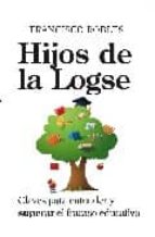 hijos de la logse: claves para entender y superar el fracaso educ ativo-francisco robles-9788496947573 hijos de la logse: claves para entender y superar el fracaso educ ativo-francisco robles-9788496947573