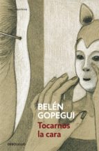 tocarnos la cara (ebook)-belen gopegui-9788499899473 tocarnos la cara (ebook)-belen gopegui-9788499899473