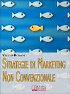 strategie di marketing non convenzionale. come imprimere in maniera indelebile nella mente dei tuoi clienti il tuo brand e i tuoi prodotti. (ebook italiano - anteprima gratis) (ebook)-9788861746473 strategie di marketing non convenzionale. come imprimere in maniera indelebile nella mente dei tuoi clienti il tuo brand e i tuoi prodotti. (ebook italiano - anteprima gratis) (ebook)-9788861746473